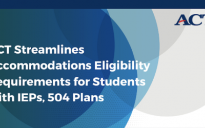 ACT Streamlines Accommodations Eligibility Requirements for Students with IEPs, 504 Plans